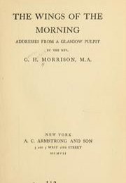 The Wings of the Morning : addresses from a Glasgow pulpit