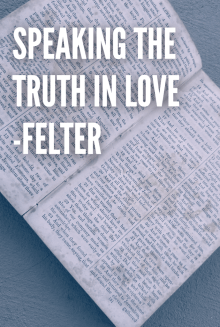 Speaking the Truth in Love -Felter