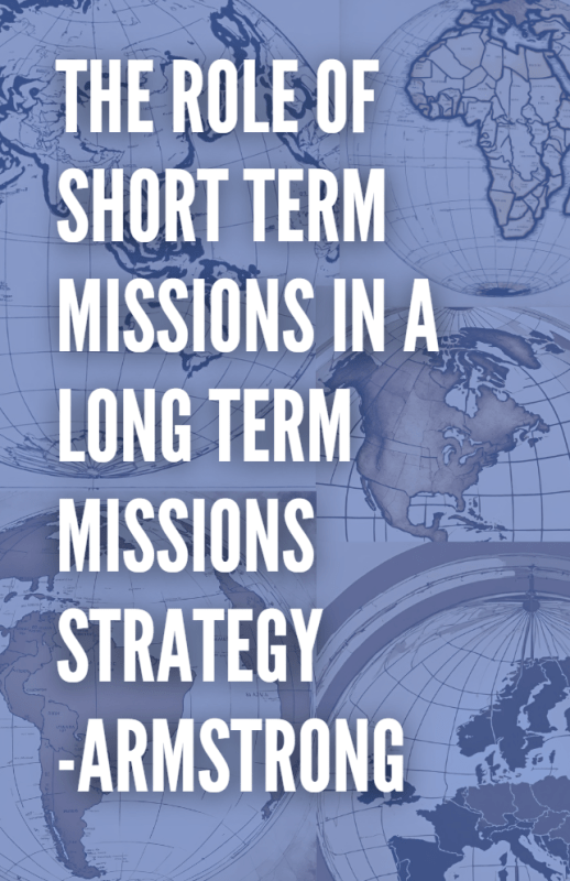 The Role of Short Term Missions in a Long Term Missions Strategy - Armstrong