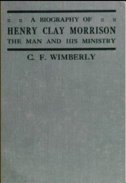 A Biographical Sketch of Henry Clay Morrison, D.D., Editor of "The Pentecostal Herald" - The Man and His Ministry